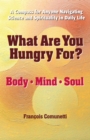 Image for What Are You Hungry For? Body, Mind, and Soul