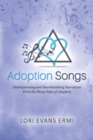 Image for Adoption Songs: Heartwarming and Heartbreaking Narratives From the Many Sides of Adoption
