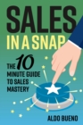 Image for Sales in a Snap- The 10 minute guide to sales mastery