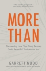Image for More Than: Discovering How Your Story Reveals God&#39;s Beautiful Truth About You