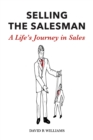 Image for SELLING THE SALESMAN : A Life&#39;s Journey in Sales: A Life&#39;s Journey in Sales