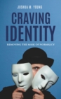 Image for Craving Identity: Removing the Mask of Normalcy