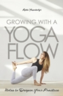 Image for Growing With a Yoga Flow: Notes to Deepen Your Practice