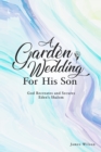 Image for A Garden Wedding for His Son : God Recreates and Secures Eden&#39;s Shalom: God Recreates and Secures Eden&#39;s Shalom