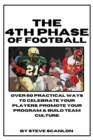 Image for 4th Phase of Football: Over 60 ways to build, celebrate &amp; promote your players and team culture