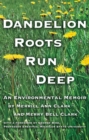 Image for Dandelion Roots Run Deep: An Environmental Memoir