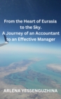Image for From the Heart of Eurasia to the Sky.: A Journey of an Accountant to an Effective Manager