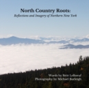 Image for North Country Roots : Reflections and Imagery of Northern New York