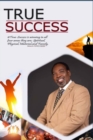 Image for True Success : The Biblical Principles and Spiritual Methods to Achieve True Success
