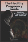 Image for The Healthy Pregnancy Guide : Healthy Pregnancy Diet and Exercise