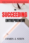 Image for The Succeeding Entrepreneur : How to Excel in Business