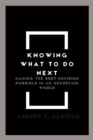 Image for Knowing what to do next : Making the Best Decision Possible in an Uncertain World