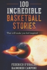 Image for 100 Incredible Basketball Stories : That will make you feel INSPIRED