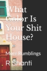 Image for What Color Is Your Shit House? : More Rumblings
