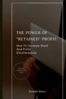 Image for The Power Of Retained Profit : How to increase stock and profit simultaneously