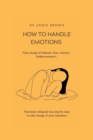 Image for How to Handle Emotions : Take charge of Sadness, Fear, Anxiety, Embarrassment...