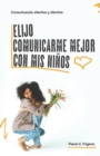 Image for Elijo mejorar la comunicacion con mis ninos : Comunicacion afectiva y efectiva