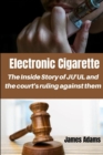 Image for Electronic Cigarette : The inside Story of JU&#39;UL and the court&#39;s ruling against them