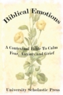 Image for Biblical Emotions : A Contextual Bible to Calm Fear, Anxiety and Grief