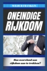 Image for Oneindige Rijkdom : Hoe Krijg Je Overvloed Aan Rijkdom?