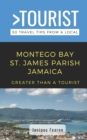 Image for Greater Than a Tourist- Montego Bay St. James Parish Jamaica : 50 Travel Tips from a Local
