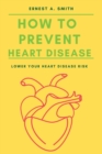 Image for How To Prevent Heart Disease : Lower Your Heart Disease Risk