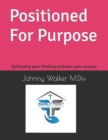 Image for Positioned For Purpose : Reframing your thinking Purpose in Action