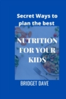 Image for Secret Ways to plan the best NUTRITION FOR YOUR KIDS : Combination of Nutritions for your kids growth