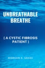 Image for Unbreathable Breathe : (a cystic fibrosis patients)