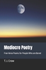 Image for Mediocre Poetry : Free-Verse Poems for People Who are Bored