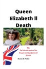 Image for Queen Elizabeth ll death : The life and death of the longest serving queen of Britain