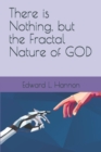 Image for There is Nothing, but the Fractal Nature of GOD