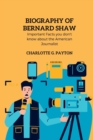 Image for Biography of Bernard shaw : Important Facts you don&#39;t know about the American Journalist