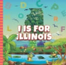 Image for I is For Illinois
