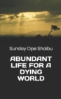 Image for Abundant Life for a Dying World