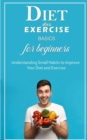 Image for Diet And Exercise Basics for Beginners : Understanding Small Habits to Improve Your Diet and Exercise
