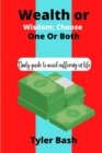 Image for Wisdom or Wealth; Choose One or Both : Daily Guide to Avoid Suffering in Life