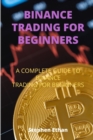 Image for Binance Trading for Beginners : A Complete Guide to Binance Trading for Beginners