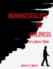 Image for Homosexuality to Holiness : It&#39;s God&#39;s Turn