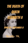 Image for THE DEATH OF QUEEN ELIZABETH II (April 21- September 8)