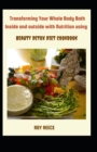 Image for Transforming Your Whole Body Both Inside And Outside With Nutrition Using Beauty Detox Diet Cookbook