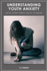 Image for Understanding Youth Anxiety : What Every Parent Needs to Know