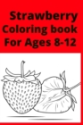 Image for Strawberry Coloring book For Ages 8 -12