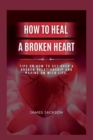 Image for How to Heal a Broken Heart