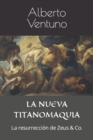 Image for La Nueva Titanomaquia : La resurreccion de Zeus &amp; Co.