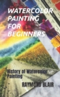 Image for Watercolor Painting for Beginners : History of Watercolor Painting