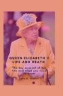 Image for QUEEN ELIZABETH II LIFE AND DEATH