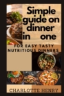 Image for Simple Guide on Dinner in One : For easy, tasty, nutritious dinner in one pan meal