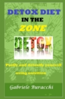 Image for Detox Diet in the Zone : Purify and detoxify yourself using nutrition