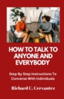 Image for How To Talk To Anyone And Everybody : Step By Step Instructions To Converse With Individuals